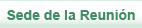 Sede de la Reuni&oacute;n